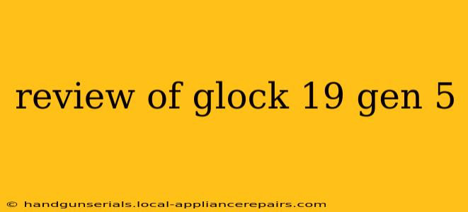 review of glock 19 gen 5