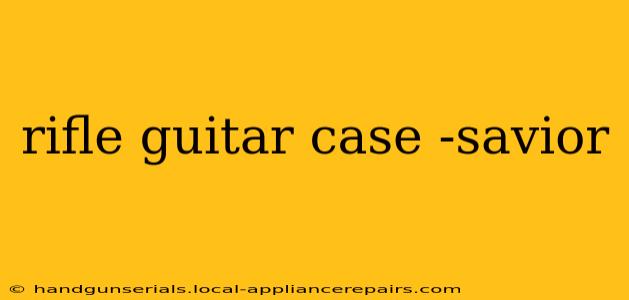 rifle guitar case -savior