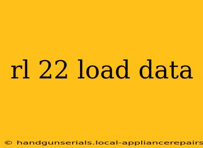 rl 22 load data