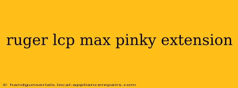 ruger lcp max pinky extension