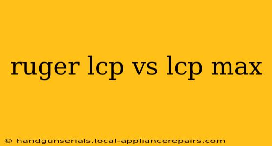 ruger lcp vs lcp max