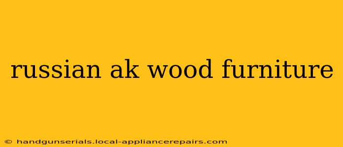 russian ak wood furniture