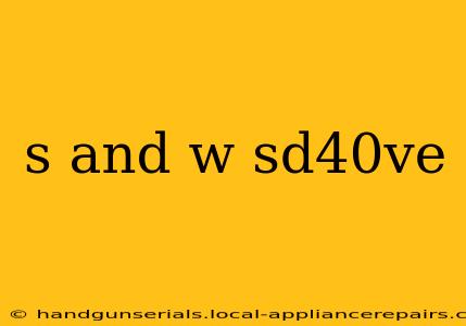 s and w sd40ve