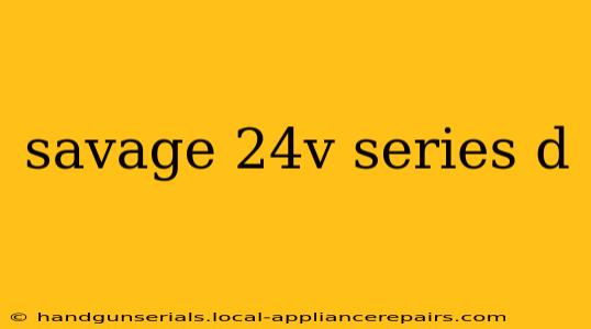 savage 24v series d