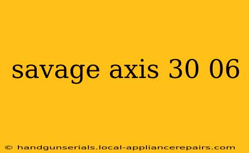 savage axis 30 06