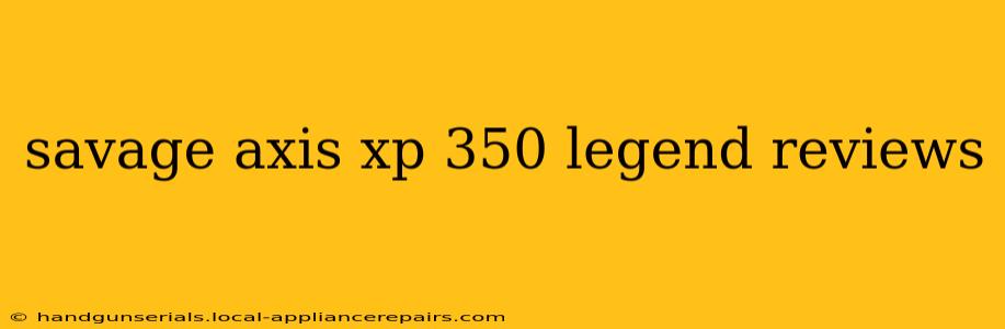 savage axis xp 350 legend reviews