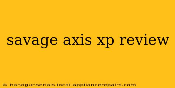 savage axis xp review