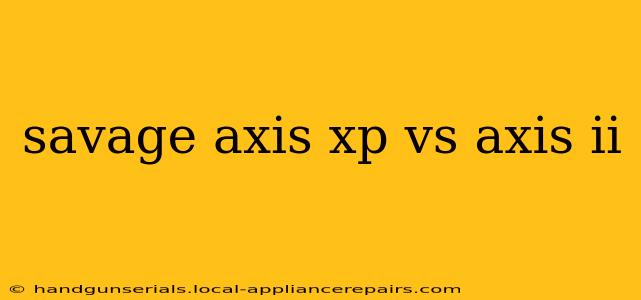 savage axis xp vs axis ii