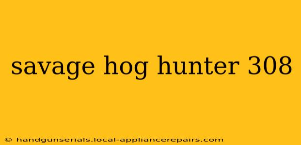 savage hog hunter 308