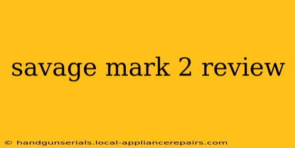 savage mark 2 review