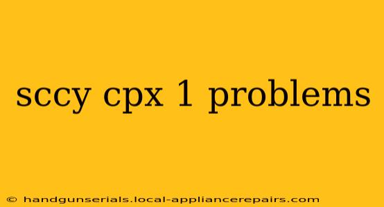 sccy cpx 1 problems