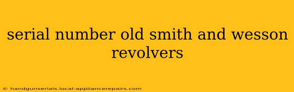 serial number old smith and wesson revolvers