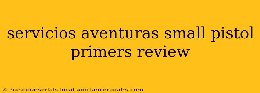 servicios aventuras small pistol primers review