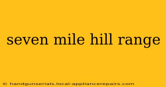 seven mile hill range