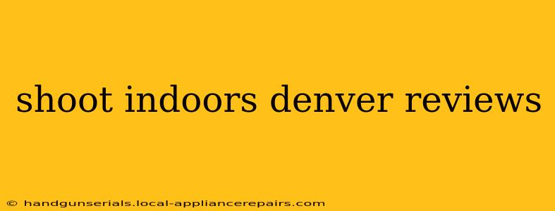 shoot indoors denver reviews