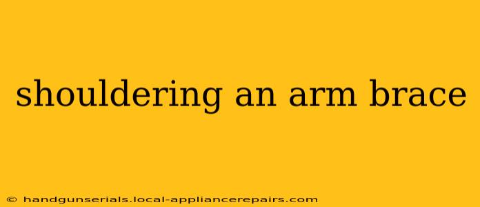 shouldering an arm brace