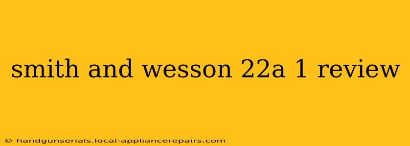 smith and wesson 22a 1 review