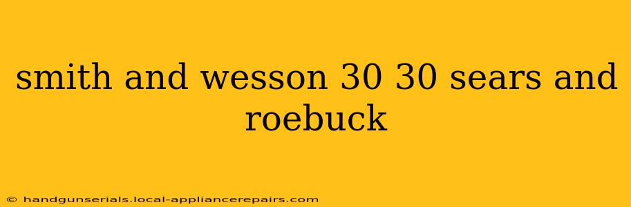 smith and wesson 30 30 sears and roebuck