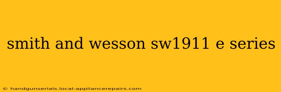 smith and wesson sw1911 e series