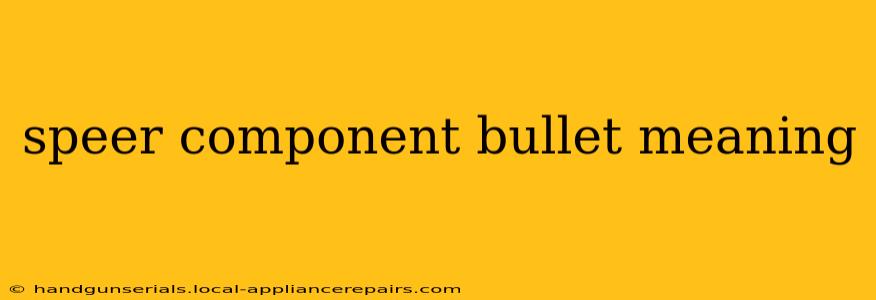 speer component bullet meaning