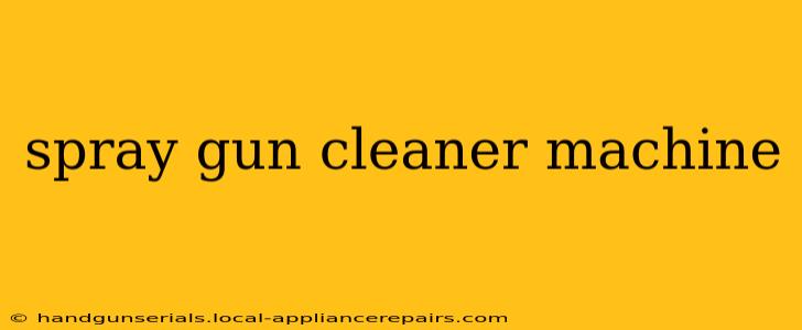 spray gun cleaner machine