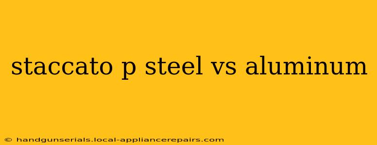 staccato p steel vs aluminum