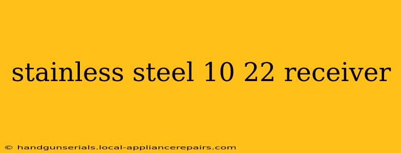 stainless steel 10 22 receiver