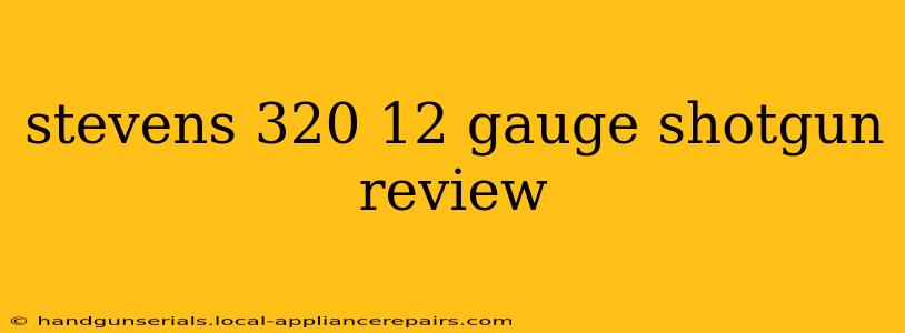 stevens 320 12 gauge shotgun review