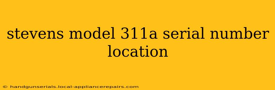 stevens model 311a serial number location