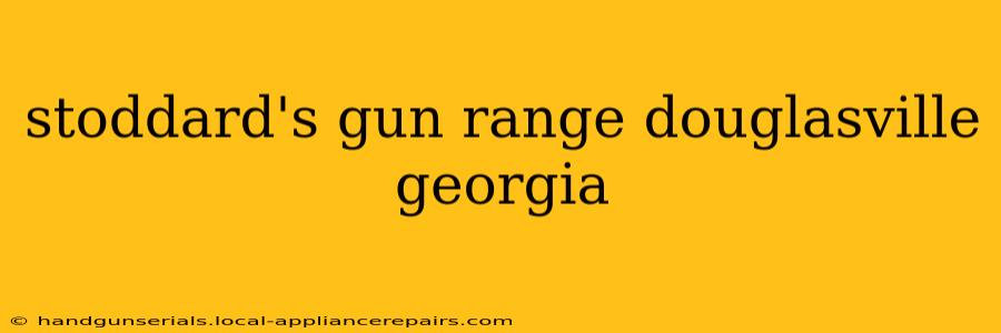 stoddard's gun range douglasville georgia