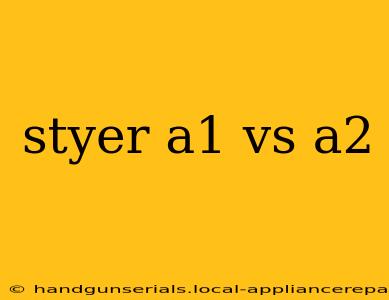 styer a1 vs a2