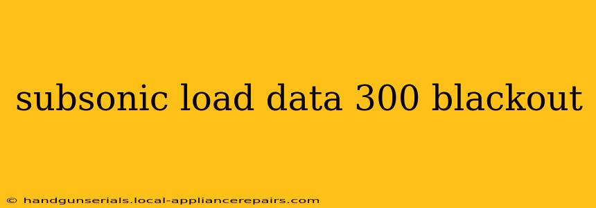 subsonic load data 300 blackout