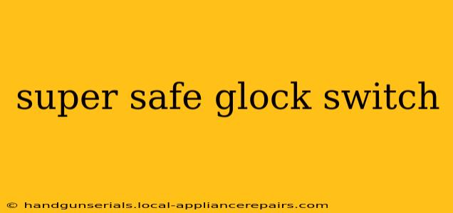 super safe glock switch