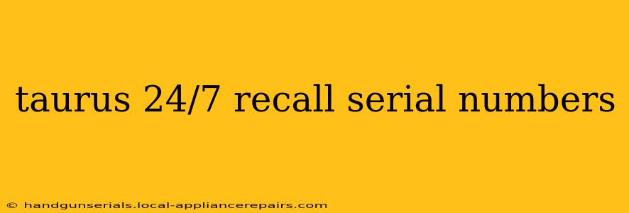 taurus 24/7 recall serial numbers