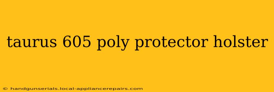 taurus 605 poly protector holster