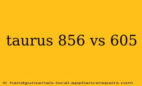 taurus 856 vs 605