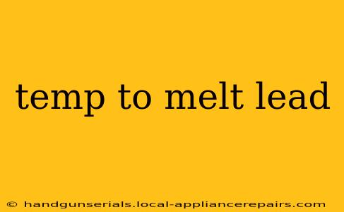 temp to melt lead