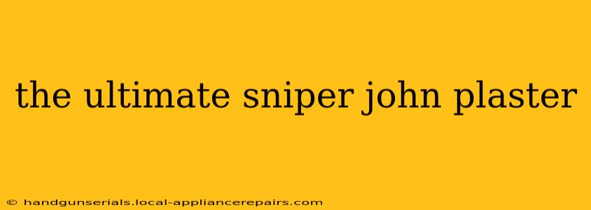 the ultimate sniper john plaster