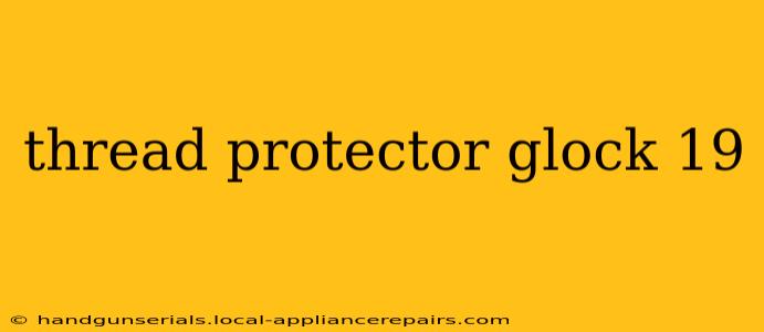 thread protector glock 19