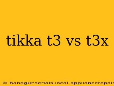 tikka t3 vs t3x