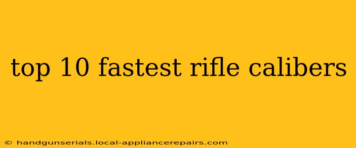 top 10 fastest rifle calibers