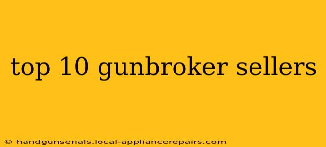 top 10 gunbroker sellers