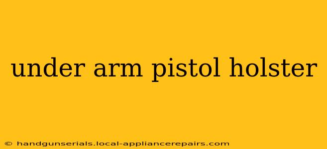 under arm pistol holster