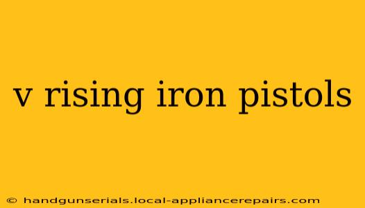 v rising iron pistols