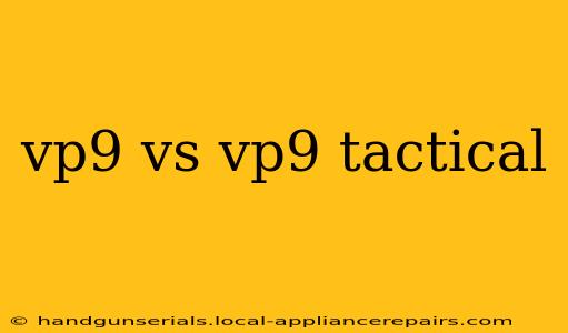 vp9 vs vp9 tactical