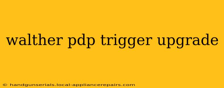 walther pdp trigger upgrade