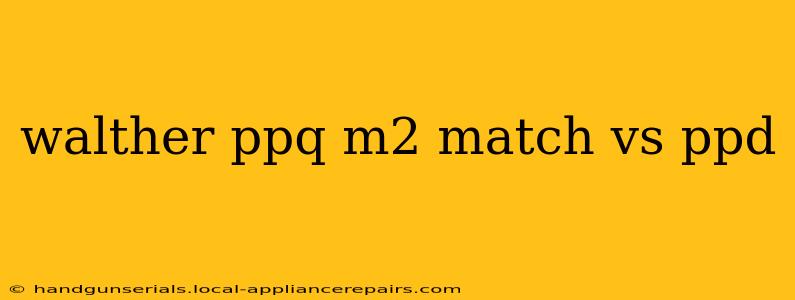 walther ppq m2 match vs ppd