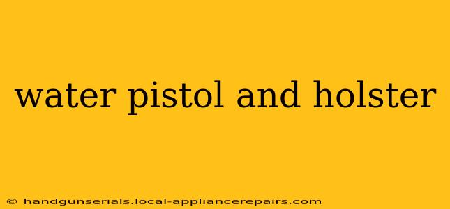 water pistol and holster