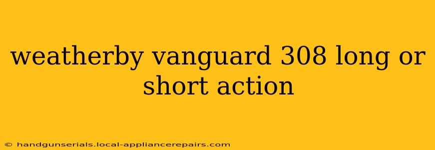 weatherby vanguard 308 long or short action