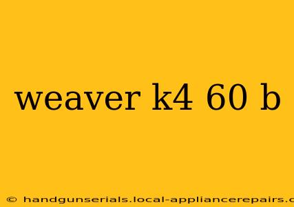 weaver k4 60 b